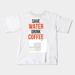 Save Water Drink Coffee Kids T-Shirt